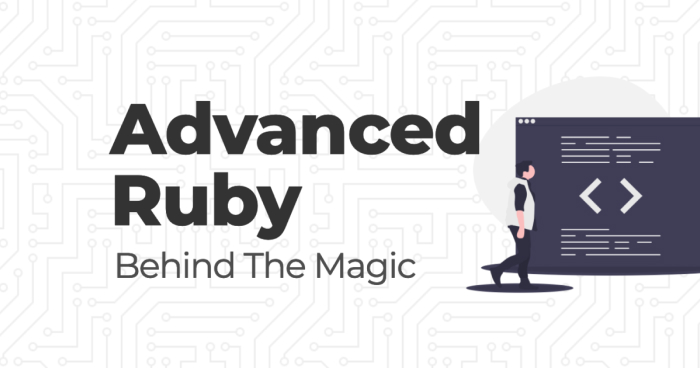 Advanced Ruby: Behind the Magic